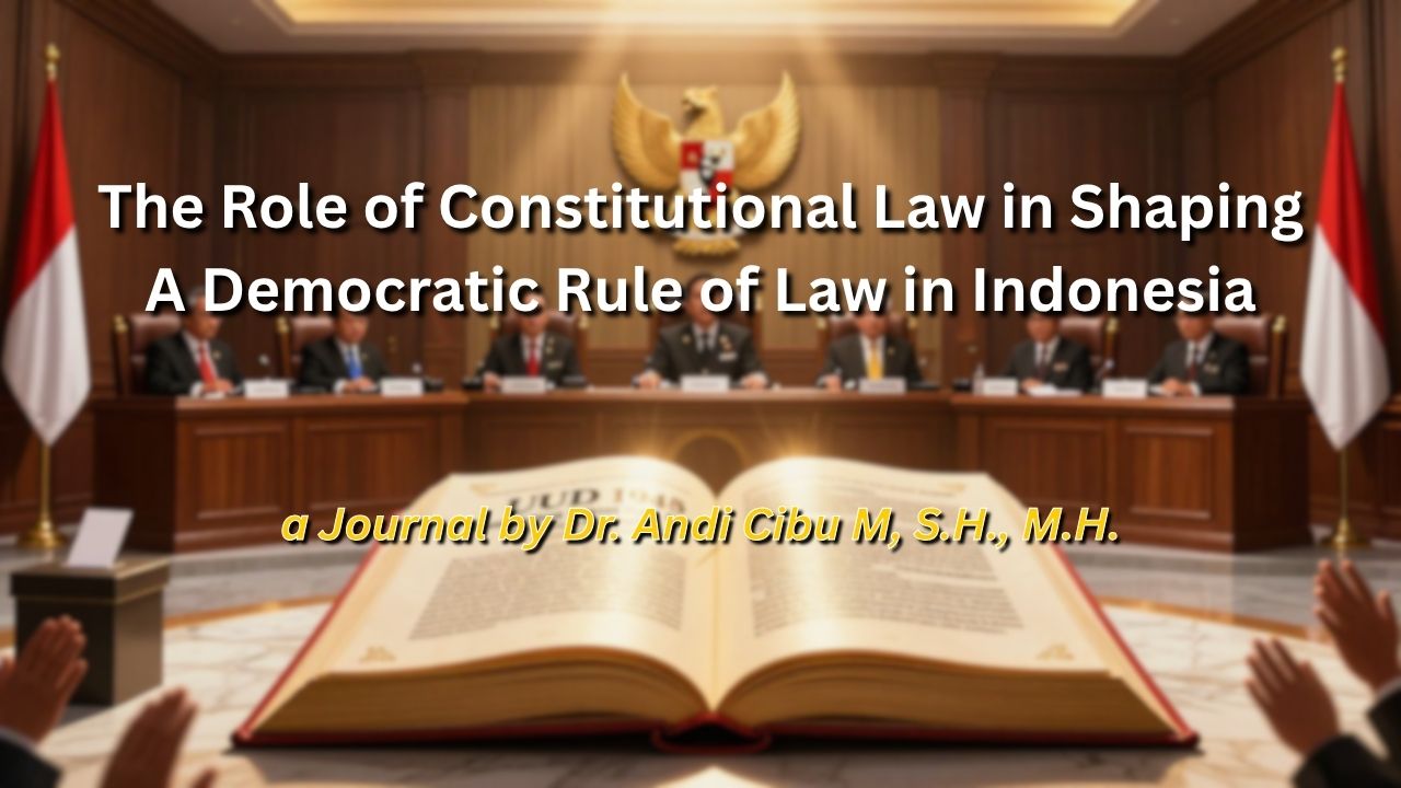The Role of Constitutional Law in Shaping A Democratic Rule of Law in Indonesia