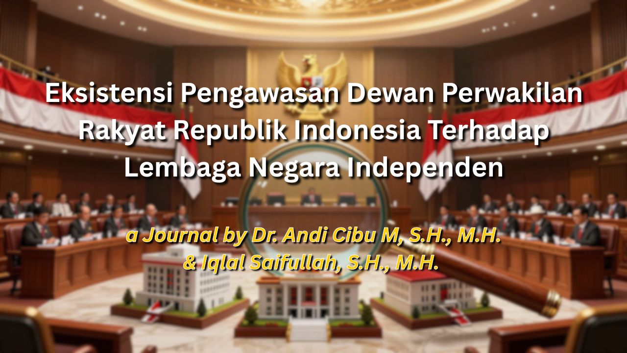 Eksistensi Pengawasan Dewan Perwakilan Rakyat Republik Indonesia Terhadap Lembaga Negara Independen